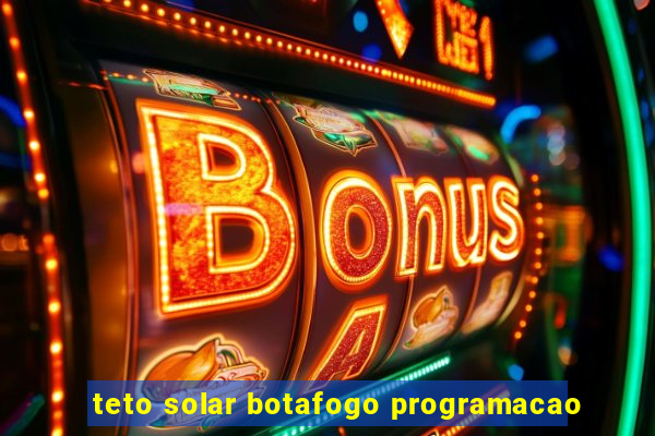 teto solar botafogo programacao